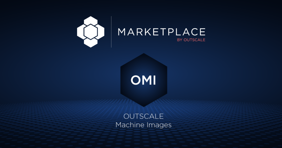 OUTSCALE Marketplace_OMI Pourquoi et comment déployer une OMI sur OUTSCALE Marketplace