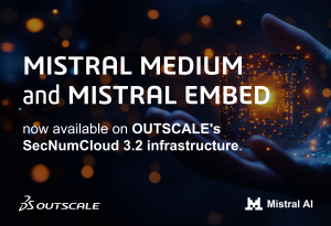 OUTSCALE enriches its offering with Mistral Embed & Mistral Medium on SecNumCloud 3.2